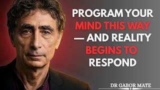 Program Your Mind This Way — And Reality Begins to Respond | Dr Gabor Mate