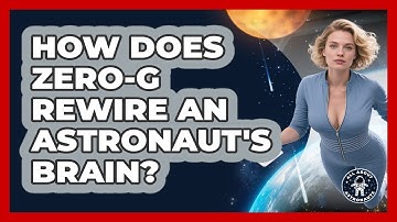 How Does zero-G Rewire An Astronaut