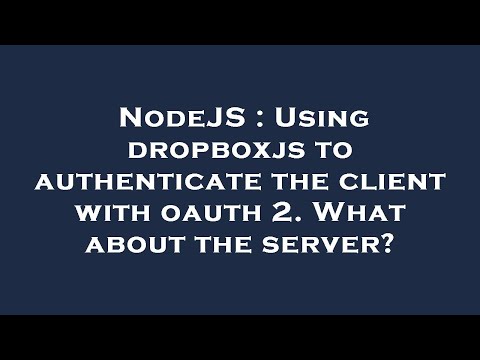 NodeJS : Using dropboxjs to authenticate the client with oauth 2. What about the server?