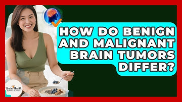 How Do Benign And Malignant Brain Tumors Differ? - Brain Health Support Network