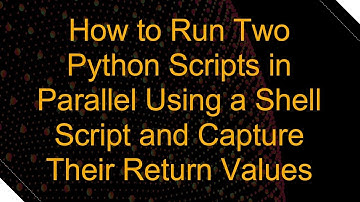 How to Run Two Python Scripts in Parallel Using a Shell Script and Capture Their Return Values