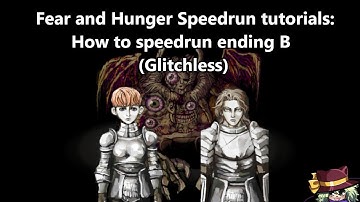 Fear and Hunger Speedrun Tutorials: How to Speedrun Ending B (Glitchless)