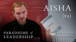 Aisha (ra) – Abdal Hakim Murad: Paradigms of Leadership