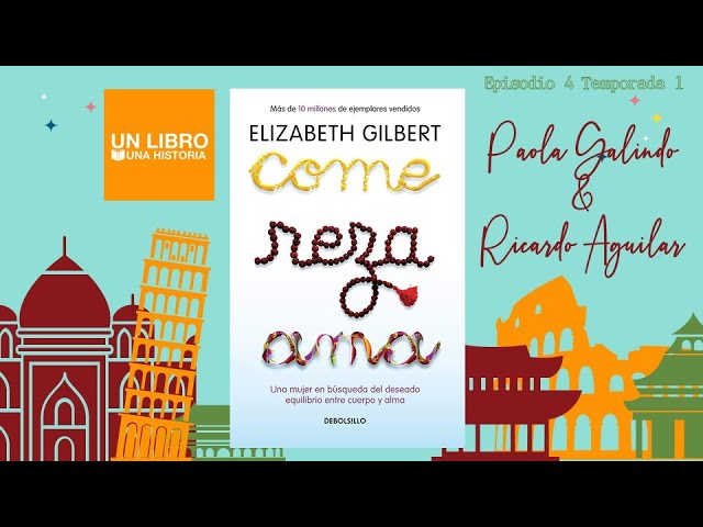 Come reza ama de Elizabeth Gilbert, Un libro, Una historia (Audio)