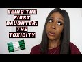 BEING THE FIRST AFRICAN DAUGHTER..THE TOXICITY!|Sincerely Oghosa