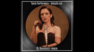 Tania Turtureanu  Iubeste - ma Dj Deemass Remix