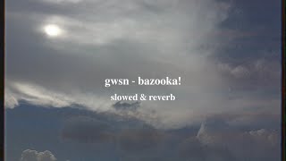 gwsn - bazooka! (slowed & reverb)༄