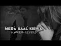 Mera Haal Kiya Slowed Reverb Mera Haal Kiya Slowed Reverb