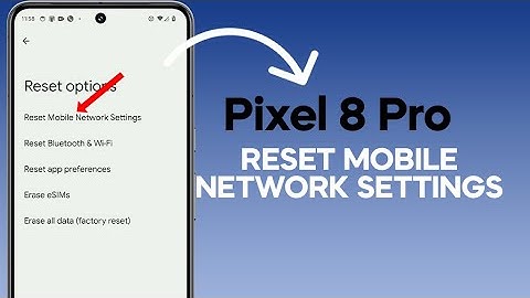 How To Reset Mobile Network Settings on Pixel 8 Pro