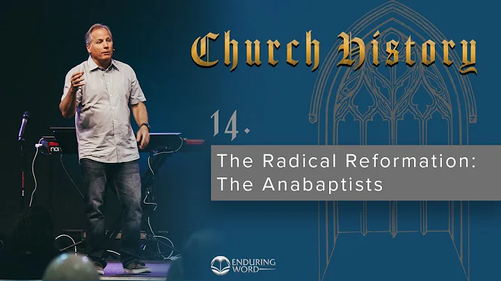 14 - The Radical Reformation: The Anabaptists