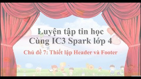 Lớp 4 chủ đề 7 và 8_Luyện tập tin học Cùng IC3 Spark.