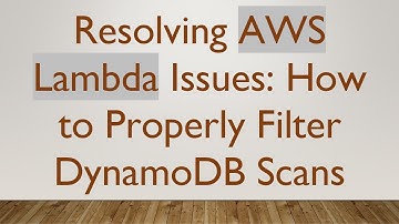 Resolving AWS Lambda Issues: How to Properly Filter DynamoDB Scans