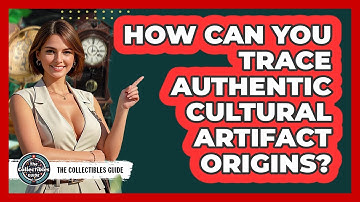 How Can You Trace Authentic Cultural Artifact Origins? - The Collectibles Guide