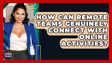 How Can Remote Teams Genuinely Connect With Online Activities? - Founders Supporting Founders