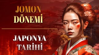 Jomon Dönemi - Japonya Tarihi 2. Bölüm