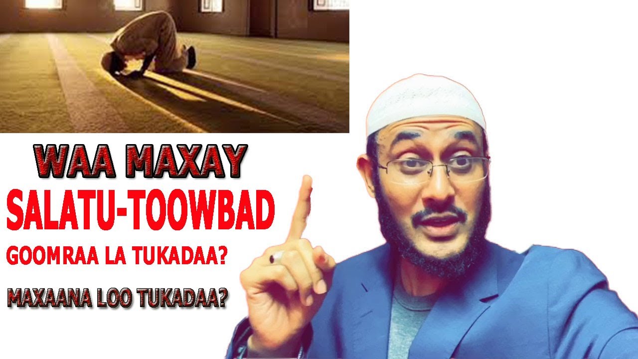 SALAADA TOOWBADA WAA MAXAY? GOORAMA LA TUKADAA? MAXAA LOO TUKADAA? FADLIGEEDA WAA MAXAY? ::DR YAMANI
