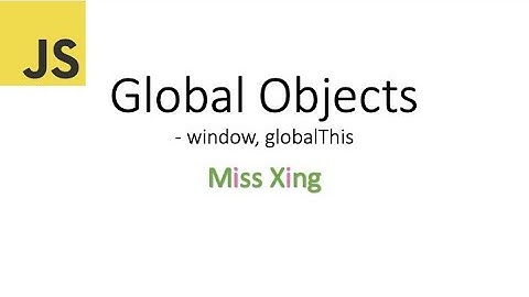60. JavaScript Global Object - window, globalThis