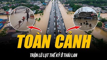 TOÀN CẢNH TRẬN LŨ LỤT THẾ KỶ Ở THÁI LAN | NGƯỜI DÂN ĐU DÂY ĐIỆN HOẢNG LOẠN CHẠY LŨ