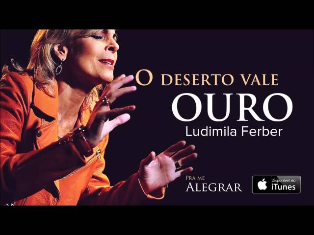 LUDMILA FERBER - O DESERTO VALE OURO