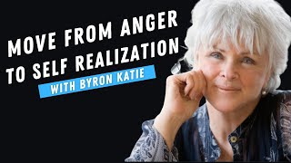 Moving From Anger to Self Realization | Doing “The Work” | Byron Katie