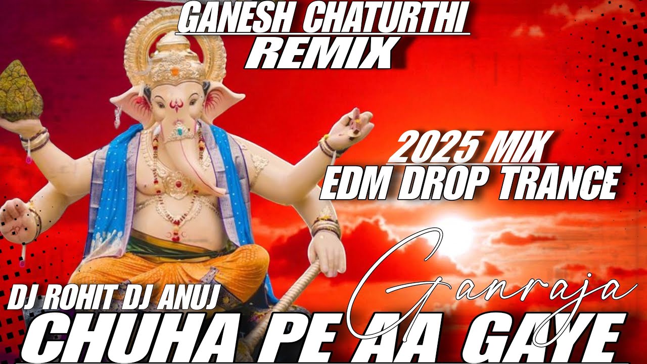 Chuha Pe Aa Gaye Ganraja | Edm Trance Remix | Ganpati Special | Dj Rohit Roy Dj Anuj Banda 