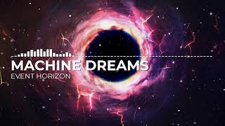 Machine Dreams - Event Horizon Machine Dreams - Event Horizon