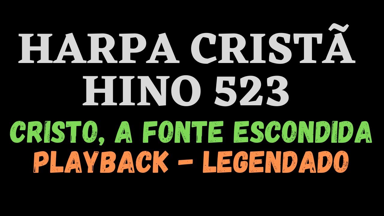 HARPA 523 | HINO DA HARPA 523 | Cristo a Fonte Escondida | PLAYBACK - LEGENDADO (Atamilton Arcanjo)