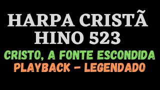 Video thumbnail of "HARPA 523 | HINO DA HARPA 523 | Cristo a Fonte Escondida | PLAYBACK - LEGENDADO (Atamilton Arcanjo)"