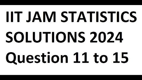 IIT JAM Mathematical Statistics 2024 Solution|| Question 11 to 15