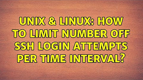 Unix & Linux: How to limit number off ssh login attempts per time interval? (2 Solutions!!)