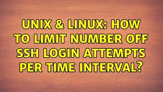 Unix & Linux: How to limit number off ssh login attempts per time interval (2 Solutions!!)