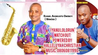 BANUSO 'IYANU LOLORUN' WATCH OUT BY EVANG AKINKUOTU OMONIYI POWERED BY HALLELUYAH CHRISTIAN MUSIC.