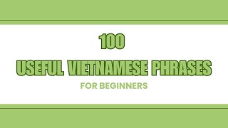 100 Useful Vietnamese Phrases for Beginners