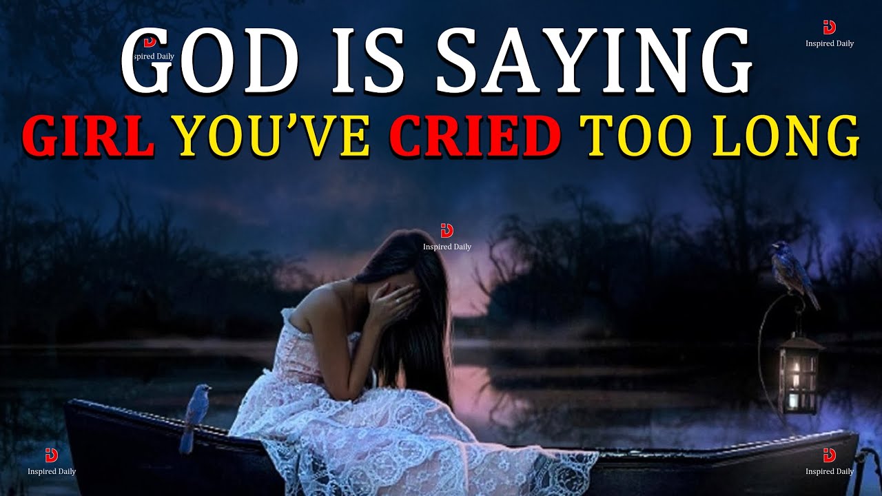 God Is Saying: Girl You Have Cried Too Long - Powerful Inspirational & Motivational Video