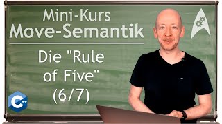 Die 'Rule of Five' - "Move Semantik in C++" (6/7)