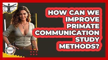 How Can We Improve Primate Communication Study Methods? - Anthropology Insights