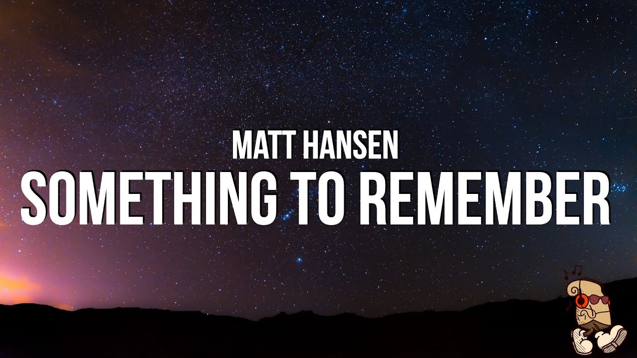 Matt Hansen   something to remember Lyrics