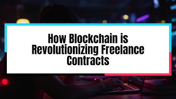 How Blockchain is Revolutionizing Freelance Contracts