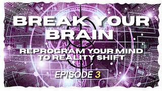 Break Your Brain - Episode 3: The Place You Never Are
