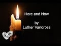 Luther Vandross, Here and Now w/lyrics (Ultimate Love Songs)