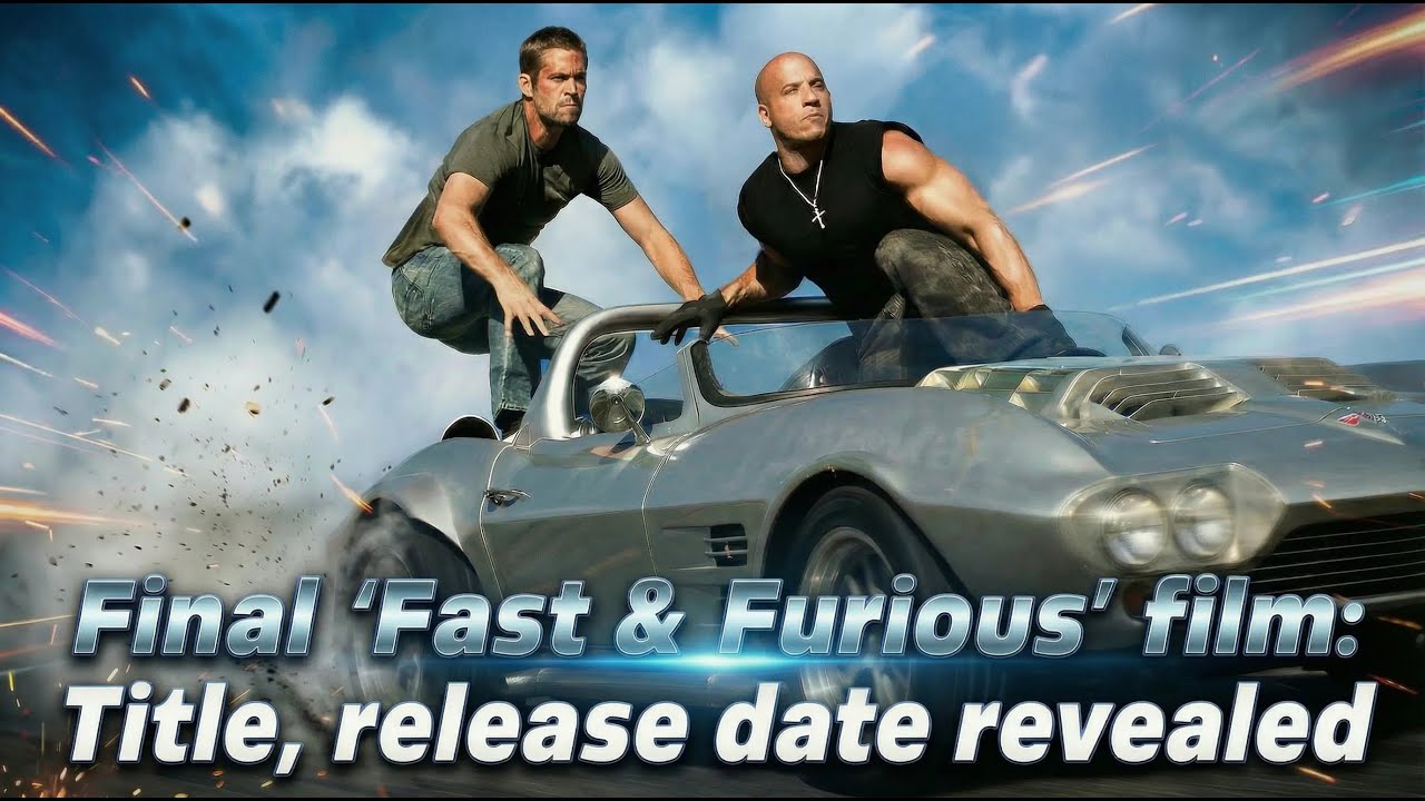 Final 'Fast & Furious' film: Title, release date revealed | Fast & Furious | Fast & Furious Forever