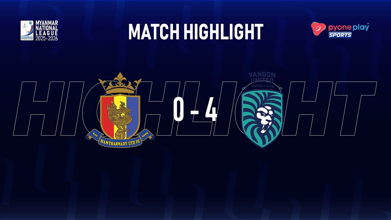 Match Highlights, MNL 2025-26, Week - 20,HANTHARWADY UNITED FC 0 - 4 YANGON UNITED FC