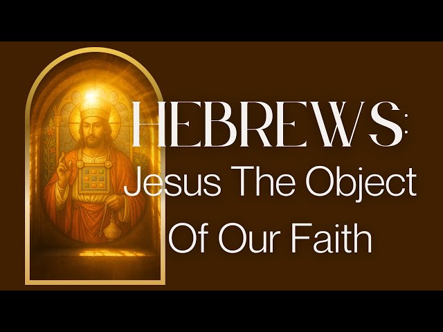 Jesus the Object of Our Faith (with Eric Taylor)