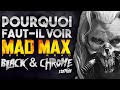 Pourquoi fautil voir mad max fury road black  chrome edition 