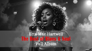Etta Mae Hartwell The Best of Blues \u0026 Soul – Full Album | Soulful Blues and Timeless Hits
