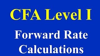 CFA Level I - Forward Rate Calculations