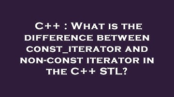 C++ : What is the difference between const_iterator and non-const iterator in the C++ STL?