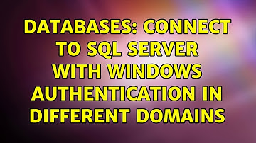 Databases: Connect to sql server with windows authentication in different domains (3 Solutions!!)