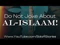 Dont joke about islam  salman al qubaysi almightyallah wayofthesalaf quran islam