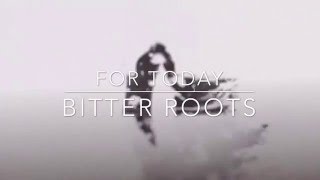 For Today Bitter Roots lyrics